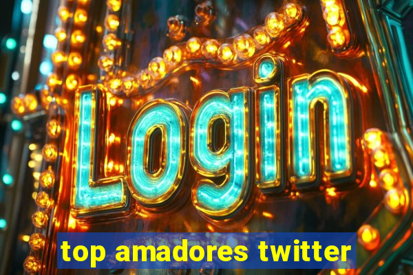 top amadores twitter